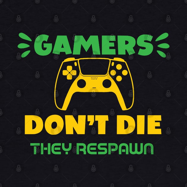 Gamers Don't Die They Respawn by HassibDesign